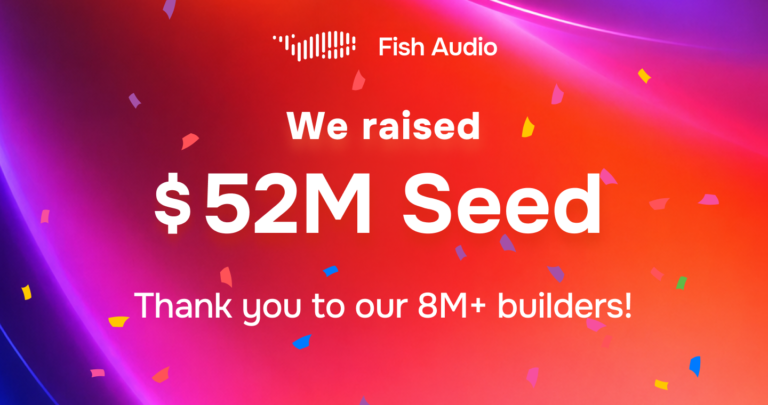 Source: https://fish.audio/blog/fish-audio-52m-seed-funding/