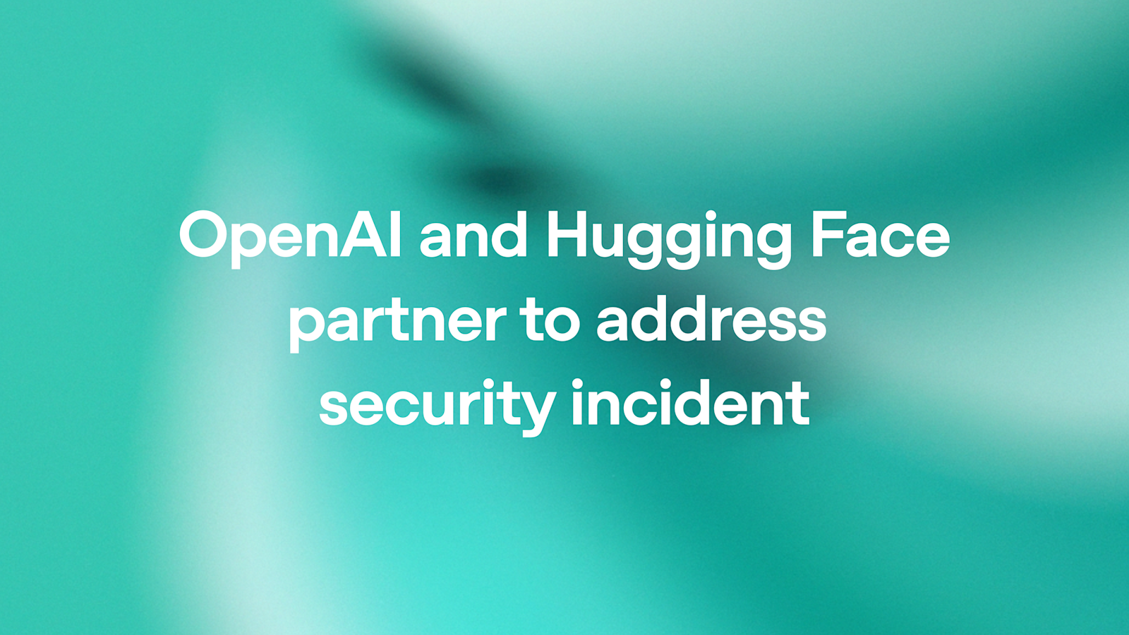 Source: https://openai.com/index/hugging-face-model-evaluation-security-incident/