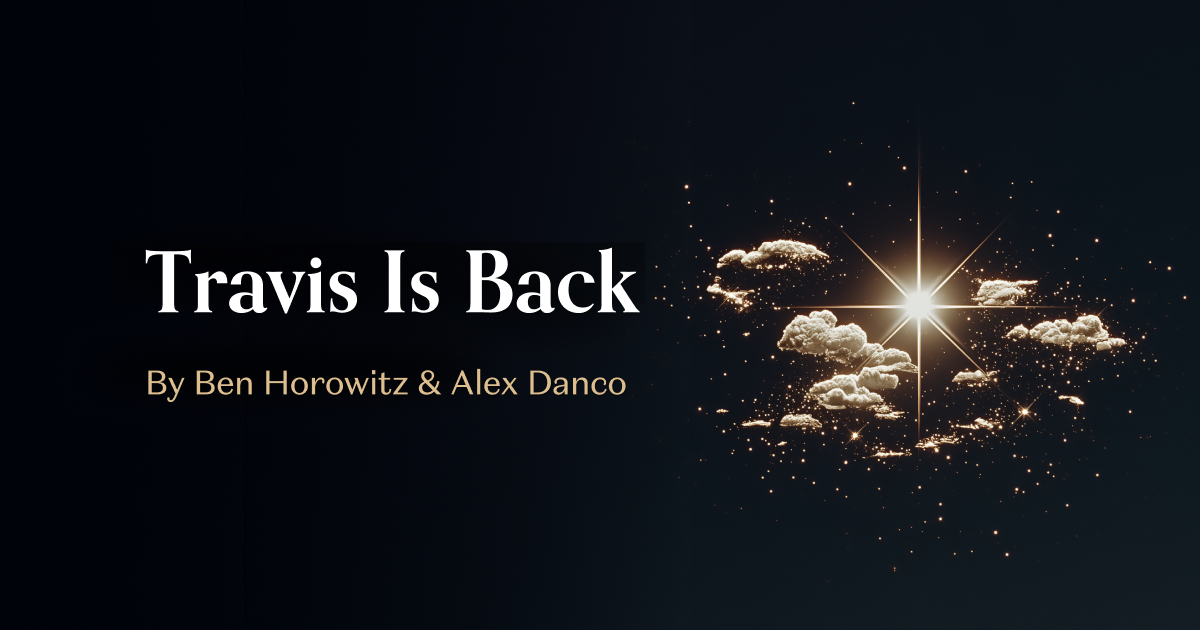Source: https://a16z.com/travis-is-back/