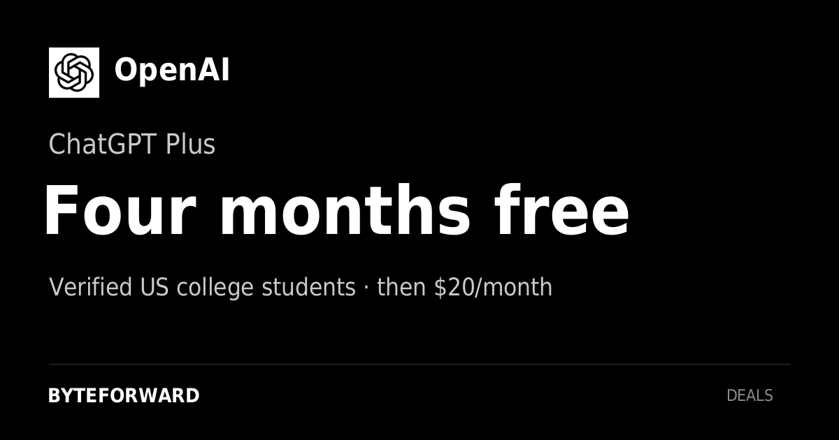 OpenAI. ChatGPT Plus. Four months free. Verified US college students · then $20/month.