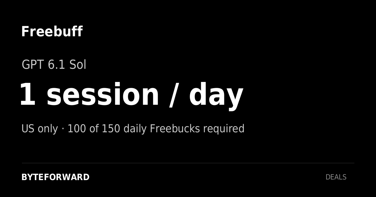 Freebuff. GPT 6.1 Sol. One session daily in the US at the temporary promotional price. US only · 100 of 150 daily Freebucks required.